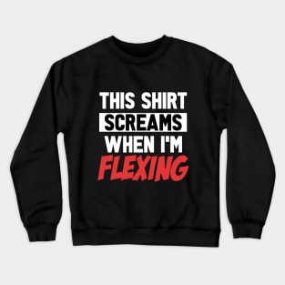 This Shirt Screams When I'm Flexing Funny Quote Crewneck Sweatshirt